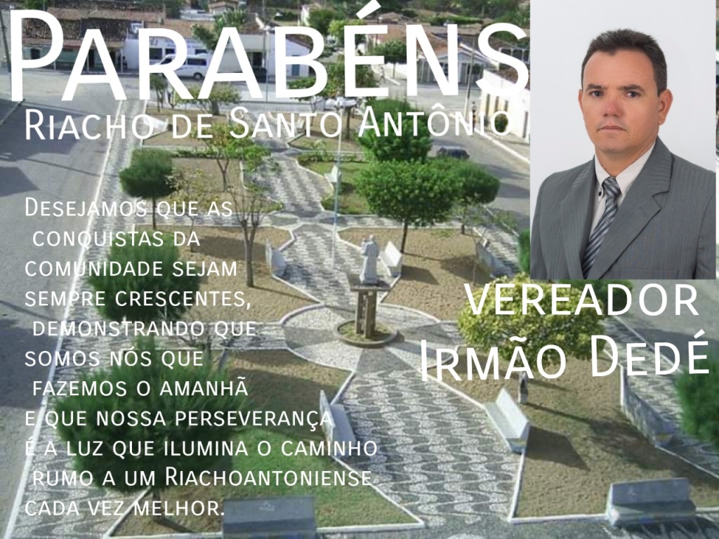 Vereador Irmão Dedé,  parabeniza a cidade de Riacho de Santo Antônio
